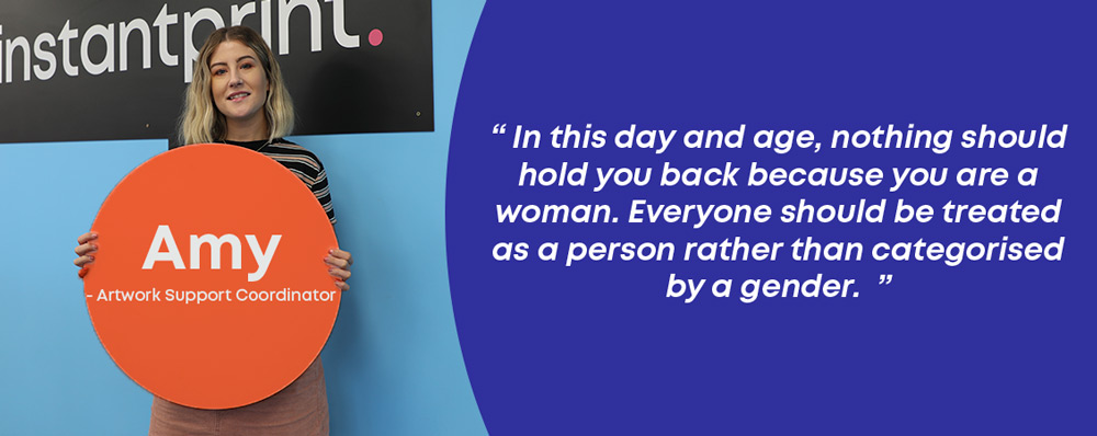Amy the artwork support coordinator at instantprint with a quote about working as a woman in print
